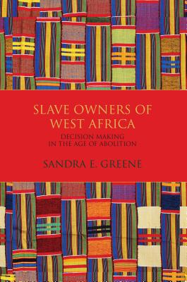 Slave Owners of West Africa: Decision Making in the Age of Abolition