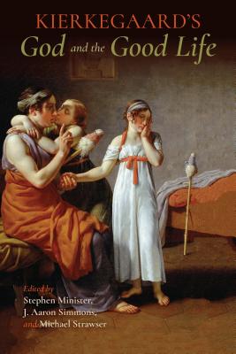 Kierkegaard's God and the Good Life (Philosophy of Religion)