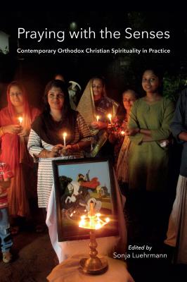 Image for Praying with the Senses: Contemporary Orthodox Christian Spirituality in Practice