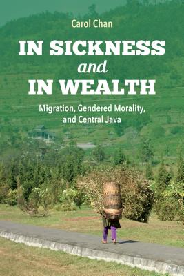 In Sickness and in Wealth: Migration, Gendered Morality, and Central Java (Framing the Global)