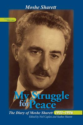 My Struggle for Peace, Vol. 1 (19531954): The Diary of Moshe Sharett, 19531956 (Perspectives on Israel Studies)
