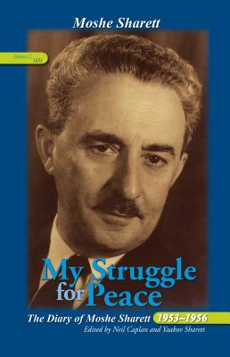 My Struggle for Peace, Vol. 2 (1955): The Diary of Moshe Sharett, 19531956 (Perspectives on Israel Studies)