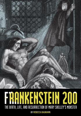 Frankenstein 200: The Birth, Life, and Resurrection of Mary Shelley's Monster (Special Publications of the Lilly Library)