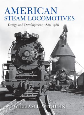 American Steam Locomotives: Design and Development, 18801960 (Railroads Past and Present)