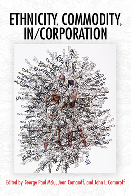 Ethnicity, Commodity, In/Corporation (Framing the Global)
