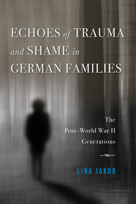 Echoes of Trauma and Shame in German Families: The PostWorld War II Generations