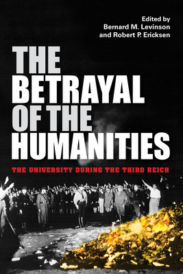 The Betrayal of the Humanities: The University during the Third Reich (Studies in Antisemitism)