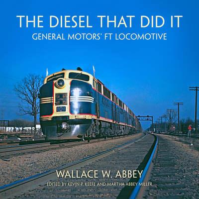 The Diesel That Did It: General Motors' FT Locomotive (Railroads Past and Present)