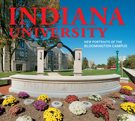 Indiana University: New Portraits of the Bloomington Campus (Well House Books)