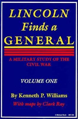 Lincoln Finds a General: Military Study of the Civil War. Vol I only.