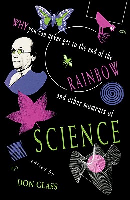 Why You Can Never Get to the End of the Rainbow And Other Moments of Science