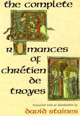 The Complete Romances of Chretien de Troyes: The Complete Romances of Chretien.