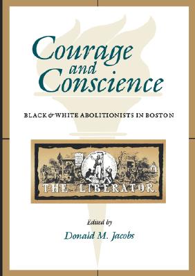 Courage and Conscience: Black and White Abolitionists in Boston