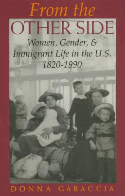 Image for From the Other Side: Women, Gender, and Immigrant Life in the U.S., 1820-1990