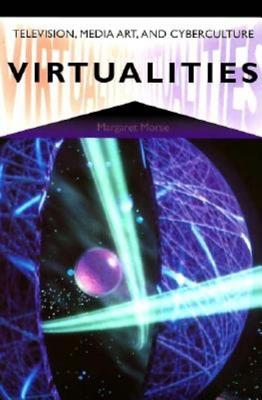 Virtualities: Television, Media Art, and Cyberculture