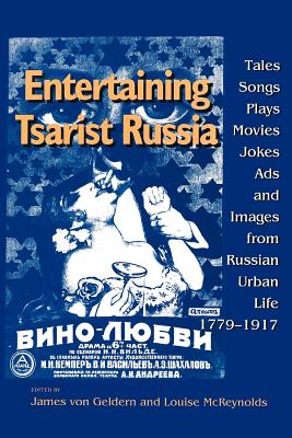 Entertaining Tsarist Russia: Tales, Songs, Plays, Movies, Jokes, Ads, and Images from Russian Urban Life, 17791917 (Indiana-Michigan Series in Russian and East European Studies)