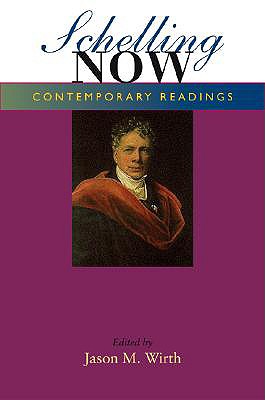 Schelling Now: Contemporary Readings (Studies in Continental Thought)