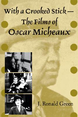 With a Crooked StickThe Films of Oscar Micheaux