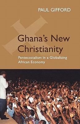 Ghana's New Christianity, New Edition: Pentecostalism in a Globalising African Economy