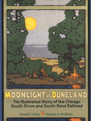 Moonlight in Duneland: The Illustrated Story of the Chicago South Shore and South Bend Railroad (Quarry Books)