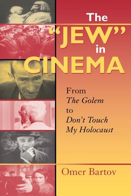 The "Jew" in Cinema: From The Golem to Don't Touch My Holocaust (The Helen and Martin Schwartz Lectures in Jewish Studies) Image for The "Jew" in Cinema: From The Golem to Don't Touch My Holocaust (The Helen and Martin Schwartz Lectures in Jewish Studies)