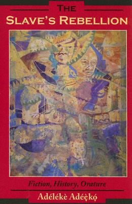 The Slave's Rebellion: Literature, History, Orature (Blacks in the Diaspora)