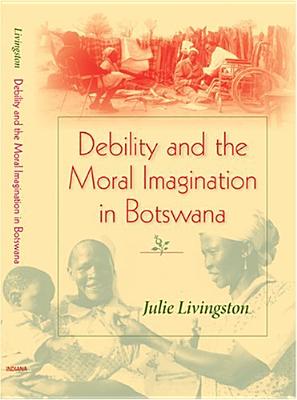 Debility and the Moral Imagination in Botswana (African Systems of Thought)