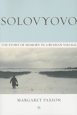 Solovyovo: The Story of Memory in a Russian Village (Woodrow Wilson Center Press)