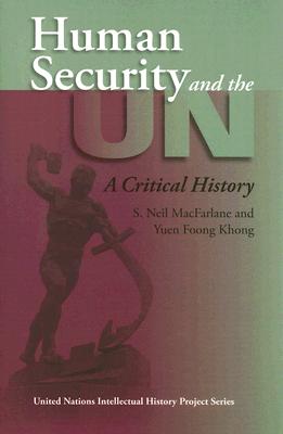 Human Security and the UN: A Critical History (United Nations Intellectual History Project Series)