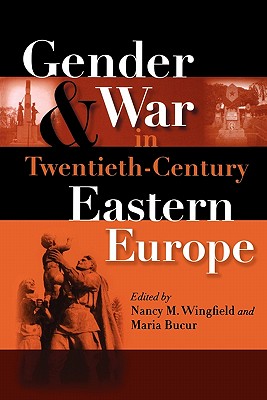 Gender and War in Twentieth-Century Eastern Europe (Indiana-Michigan Series in Russian and East European Studies)