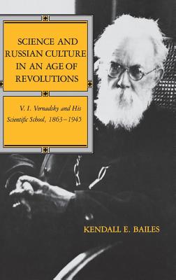 Science and Russian Culture in an Age of Revolutions: V. I. Vernadsky and His Scientific School, 18631945 (Indiana-Michigan Series in Russian and East European Studies)