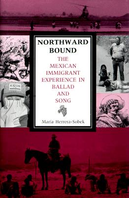 Northward Bound: The Mexican Immigrant Experience in Ballad and Song