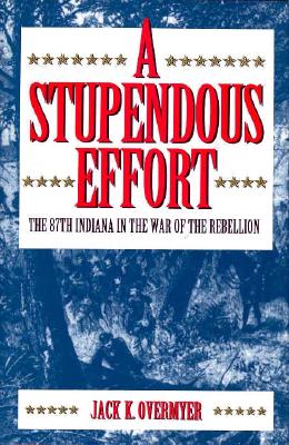 A Stupendous Effort: The 87th Indiana in the War of the Rebellion
