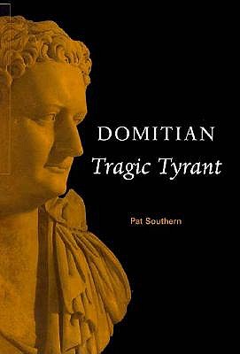Domitian: Tragic Tyrant