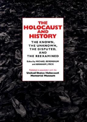 Image for The Holocaust and History: The Known, the Unknown, the Disputed, and the Reexamined The Holocaust and History: The Known, the Unknown, the Disputed, and the Reexamined