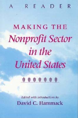 Image for Making the Nonprofit Sector in the United States: A Reader (Philanthropic Studie) Making the Nonprofit Sector in the United States: A Reader (Philanthropic Studie)