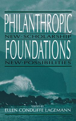Philanthropic Foundations : New Scholarship, New Possibilities (Philanthropic Studies)