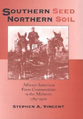 Southern Seed, Northern Soil: African-American Farm Communities in the Midwest, 1765-1900
