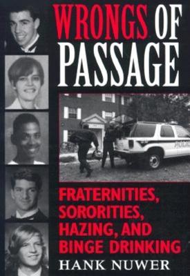 Wrongs of Passage Fraternities, Sororities, Hazing, and Binge Drinking