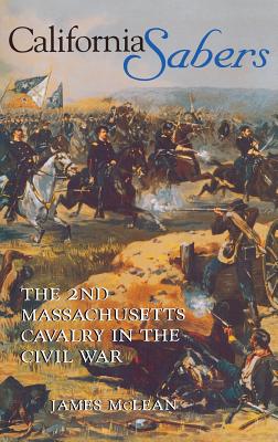 California Sabers: The 2nd Massachusetts Cavalry in the Civil War