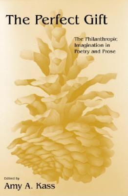 The Perfect Gift: The Philanthropic Imagination in Poetry and Prose (Philanthropic Studie)