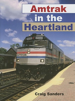 Amtrak in the Heartland (Railroads Past and Present)
