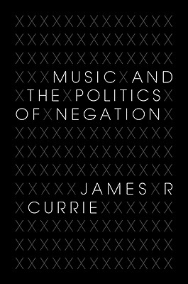 Music and the Politics of Negation (Musical Meaning and Interpretation)