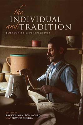 The Individual and Tradition: Folkloristic Perspectives (Special Publications of the Folklore Institute, Indiana University)