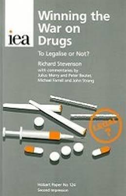 Winning the War on Drugs: To Legalise or Not (Iea Hobart Paper Series : No. 124)