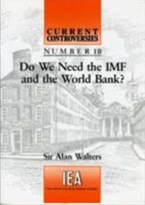 Do We Need the IMF and the World Bank (Current Controversies)