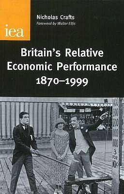Britain's Relative Economic Performance, 1870-1999 (Research Monograph, 55)