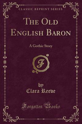 The Old English Baron: A Gothic Story (Classic Reprint)
