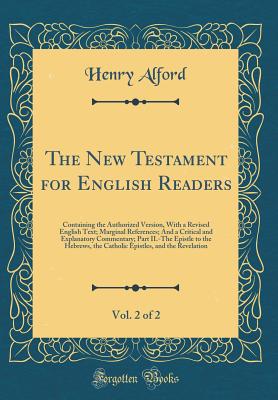 Image for The New Testament for English Readers, Vol. 2 of 2: Containing the Authorized Version, With a Revised English Text; Marginal References; And a Critical and Explanatory Commentary; Part II.-The Epistle