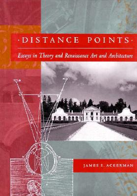 Distance Points: Essays in Theory and Renaissance Art and Architecture
